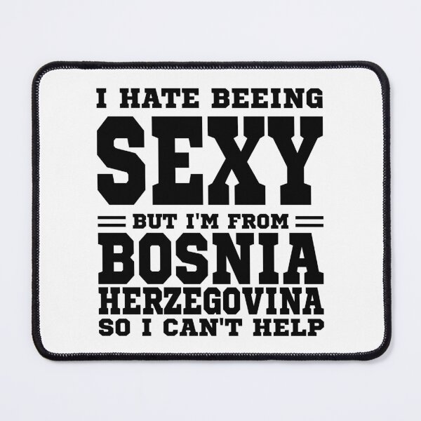 Item preview, I hate beeing Sexy but I'm form Bosnia and Herzegovina so I can't help designed and sold by BYNDART.
