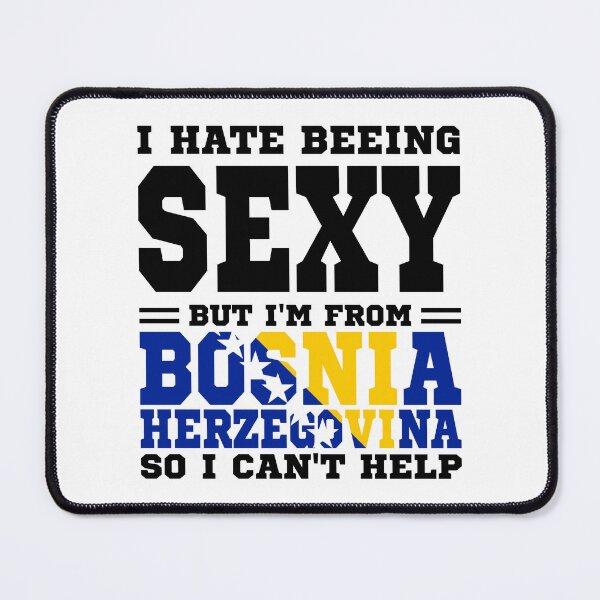 Item preview, I hate beeing Sexy but I'm form Bosnia and Herzegovina so I can't help designed and sold by BYNDART.