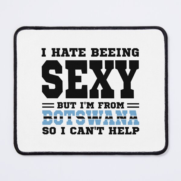 Item preview, I hate beeing Sexy but I'm form Botswana so I can't help designed and sold by BYNDART.