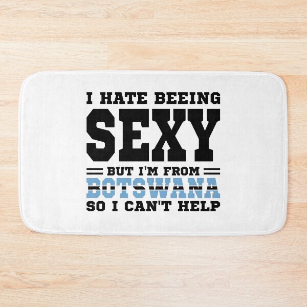 Item preview, I hate beeing Sexy but I'm form Botswana so I can't help designed and sold by BYNDART.