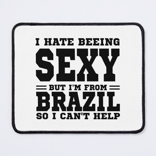 Item preview, I hate beeing Sexy but I'm form Brazil so I can't help designed and sold by BYNDART.