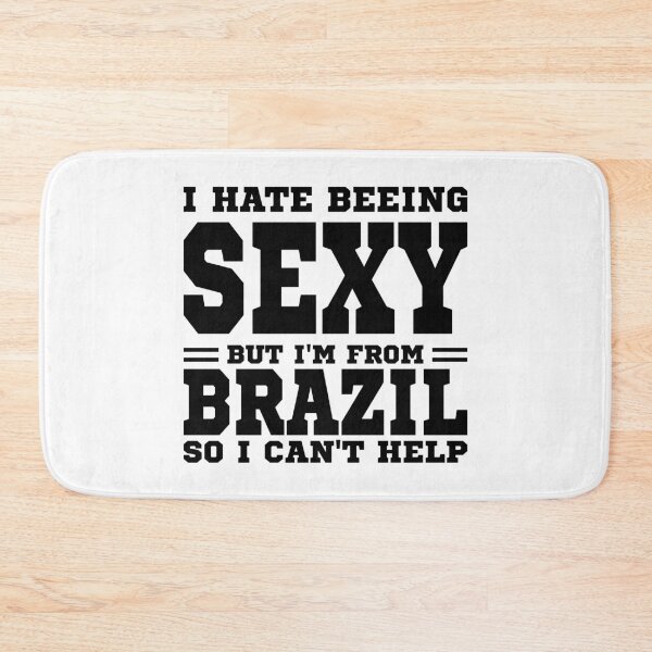 Item preview, I hate beeing Sexy but I'm form Brazil so I can't help designed and sold by BYNDART.