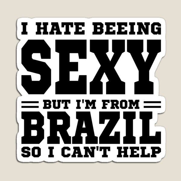 Artikel-Vorschau von Ich hasse es, sexy zu sein, aber ich komme aus Brasilien, also kann ich nicht helfen, designt und verkauft von BYNDART.