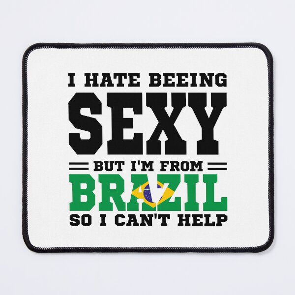 Item preview, I hate beeing Sexy but I'm form Brazil so I can't help designed and sold by BYNDART.
