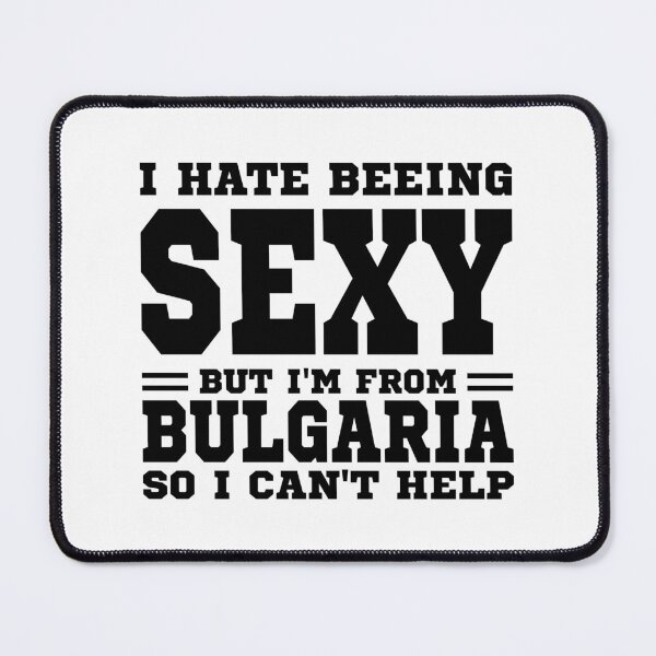 Item preview, I hate beeing Sexy but I'm form Bulgaria so I can't help designed and sold by BYNDART.