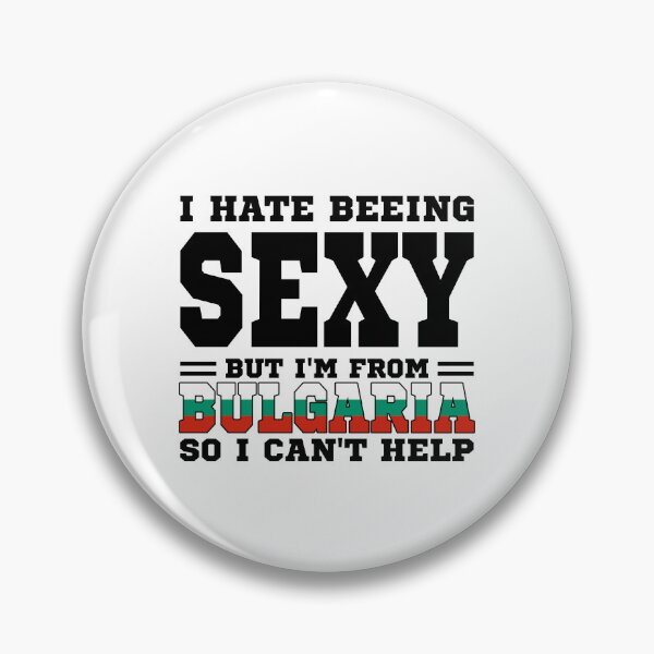 Item preview, I hate beeing Sexy but I'm form Bulgaria so I can't help designed and sold by BYNDART.