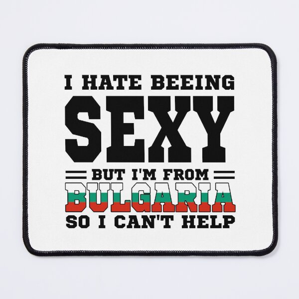 Item preview, I hate beeing Sexy but I'm form Bulgaria so I can't help designed and sold by BYNDART.