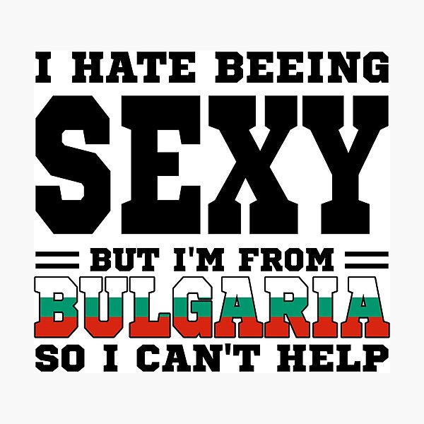 Item preview, I hate beeing Sexy but I'm form Bulgaria so I can't help designed and sold by BYNDART.