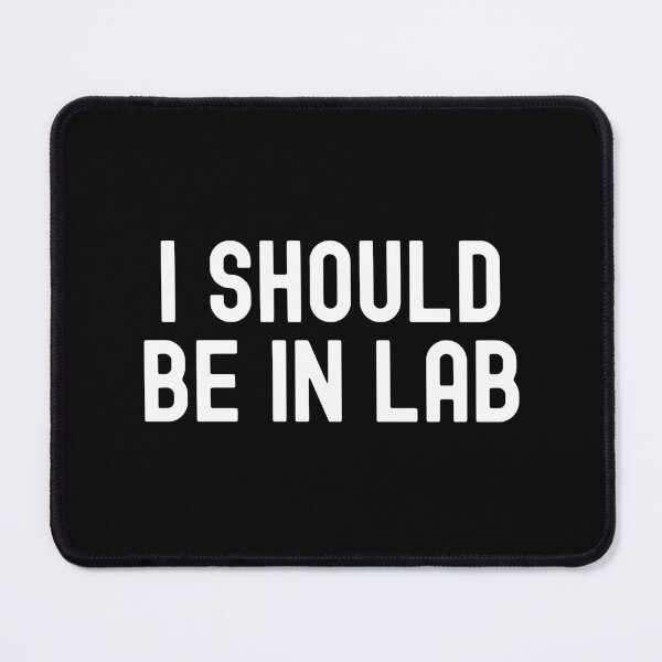 Item preview, I Should Be In Lab | Laboratory Scientist | Laboratory Research | Funny Scientist | Funny Graduate Student designed and sold by jadedscientist.
