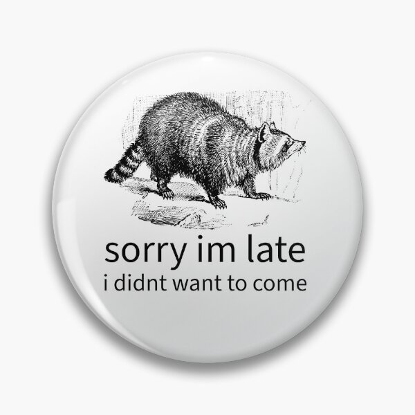 Item preview, sorry I'm late I didn't want to come raccoon meme funny designed and sold by plumbshutter.