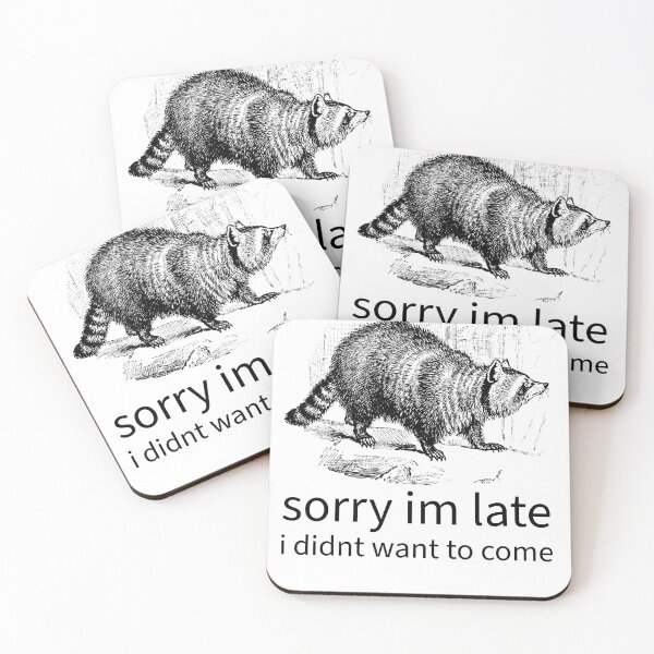 Item preview, sorry I'm late I didn't want to come raccoon meme funny designed and sold by plumbshutter.