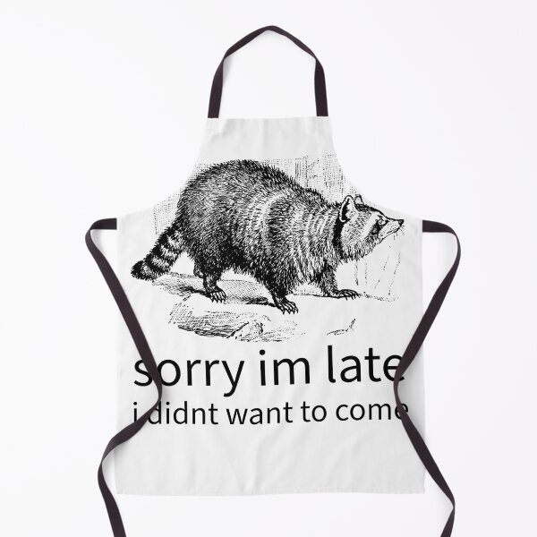 Item preview, sorry I'm late I didn't want to come raccoon meme funny designed and sold by plumbshutter.