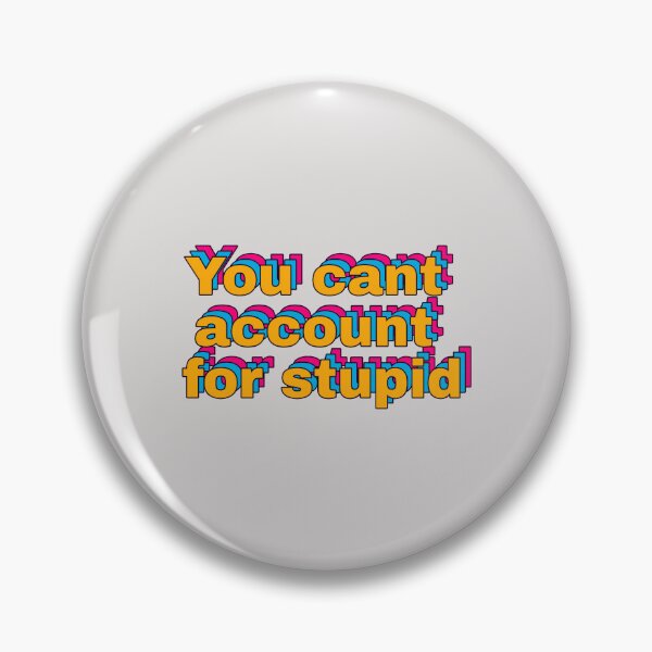 Item preview, You cant account for stupid designed and sold by MakeWayDesign.