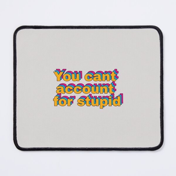 Item preview, You cant account for stupid designed and sold by MakeWayDesign.