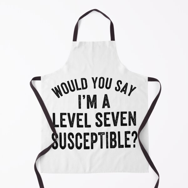 Item preview, Would you say I'm a level seven susceptible? designed and sold by GetContented.