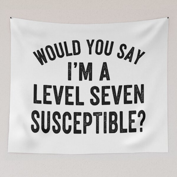 Item preview, Would you say I'm a level seven susceptible? designed and sold by GetContented.