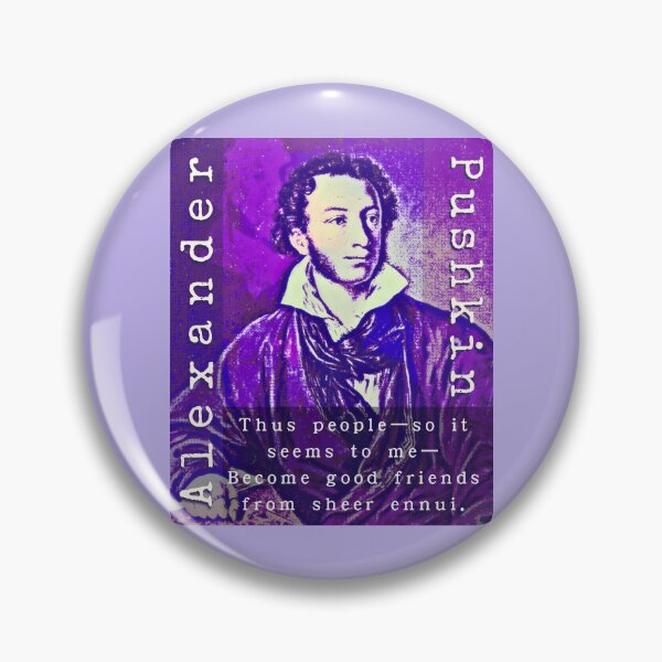 Item preview, Alexander Pushkin quote: Thus people—so it seems to me— Become good friends from sheer ennui. designed and sold by artbleed.