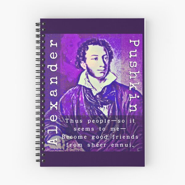 Item preview, Alexander Pushkin quote: Thus people—so it seems to me— Become good friends from sheer ennui. designed and sold by artbleed.