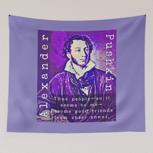 Item preview, Alexander Pushkin quote: Thus people—so it seems to me— Become good friends from sheer ennui. designed and sold by artbleed.