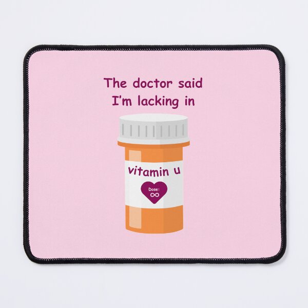 Item preview, the doctor said I’m lacking in vitamin u VALENTINE designed and sold by MEGA-BAGEL.