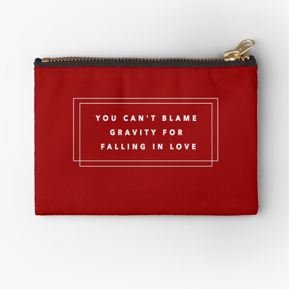 You Can't Blame Gravity For Falling In Love Zipper Pouch