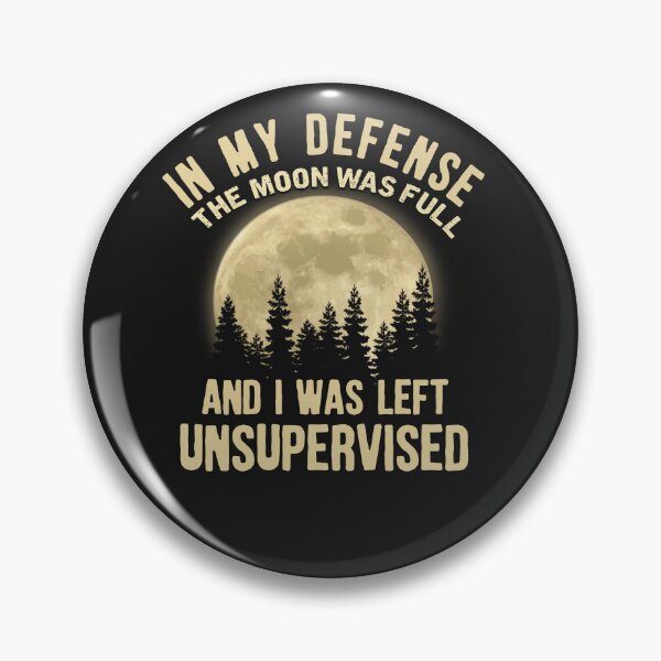 Item preview, In my Defense the moon was full And I was left unsupervised designed and sold by StreetArtPro.