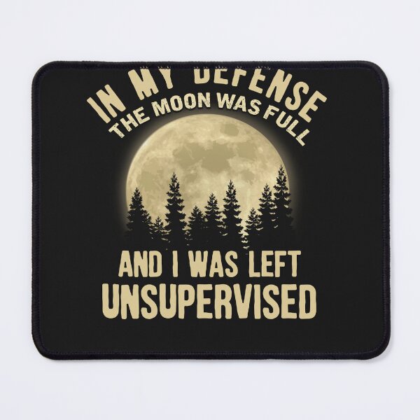 Item preview, In my Defense the moon was full And I was left unsupervised designed and sold by StreetArtPro.