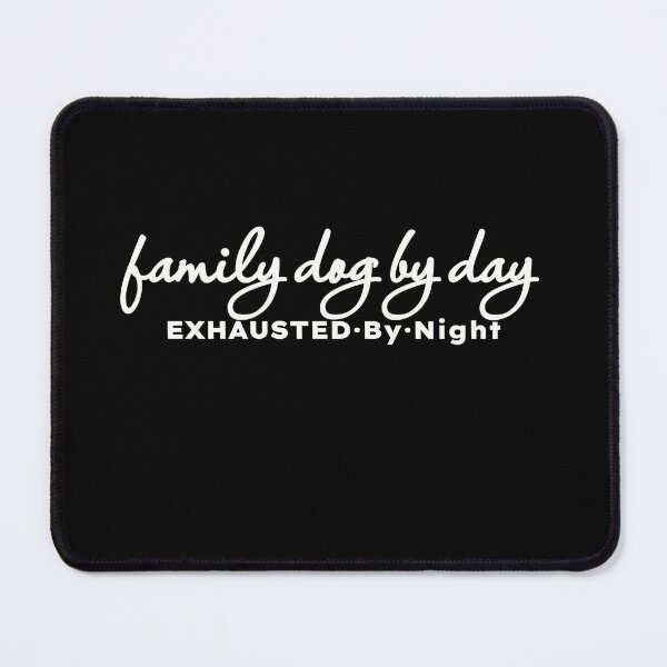 Item preview, Family Dog by Day Exhausted by Night designed and sold by MargLandmeter.