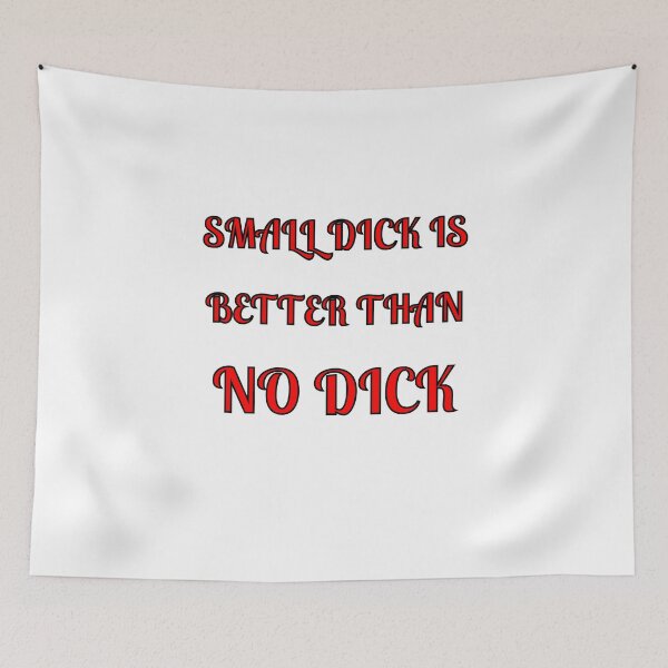 Item preview, Small Dick Is Better Than No Dick designed and sold by Fleetwood1994.