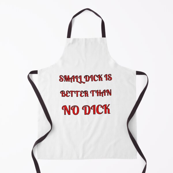 Item preview, Small Dick Is Better Than No Dick designed and sold by Fleetwood1994.