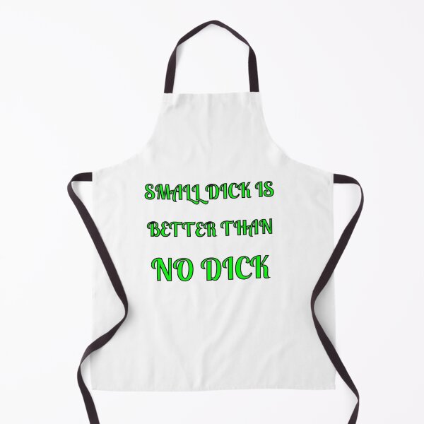 Item preview, Small Dick Is Better Than No Dick designed and sold by Fleetwood1994.