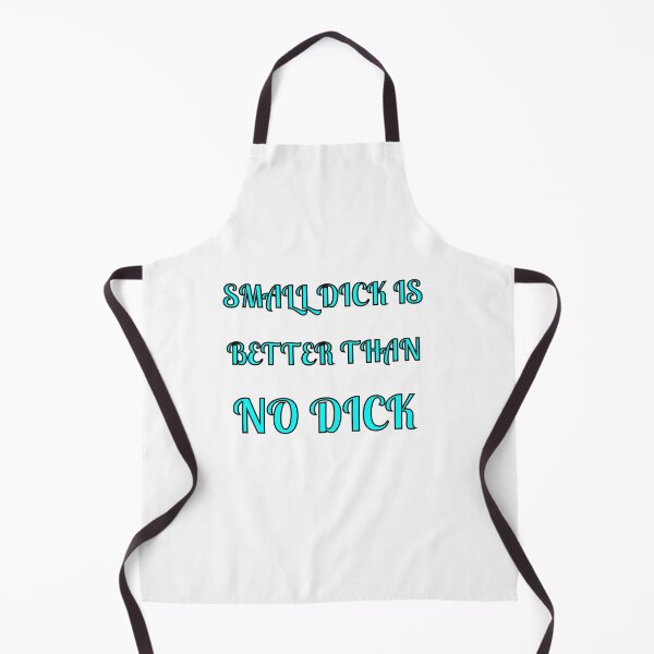 Item preview, Small Dick Is Better Than No Dick designed and sold by Fleetwood1994.
