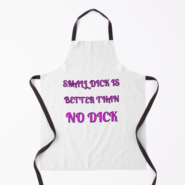 Item preview, Small Dick Is Better Than No Dick designed and sold by Fleetwood1994.