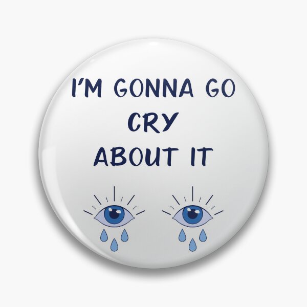Item preview, I'm Gonna Go Cry About It designed and sold by CamiJuel.
