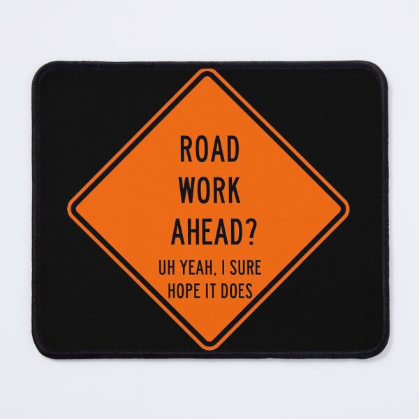 Item preview, Road Work Ahead Sign i sure hope it does designed and sold by Paint-n-Patts.