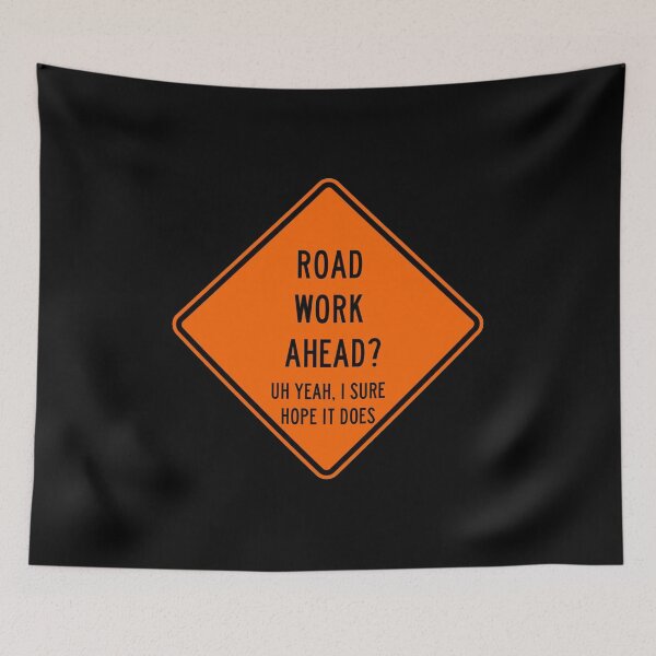 Item preview, Road Work Ahead Sign i sure hope it does designed and sold by Paint-n-Patts.
