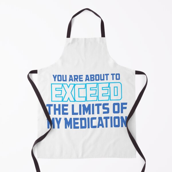 Item preview, Funny You Are About To Exceed The Limits Of My Medication designed and sold by Colorfulman.