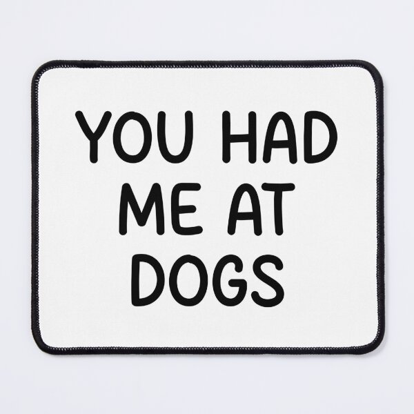 Item preview, you had me at dogs designed and sold by designing01Ar3.