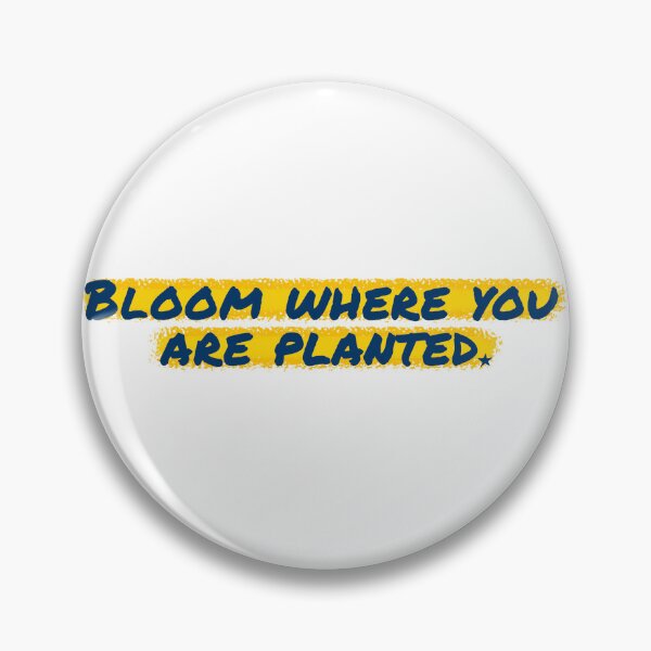 Item preview, Bloom where you are planted designed and sold by Shuriken12.