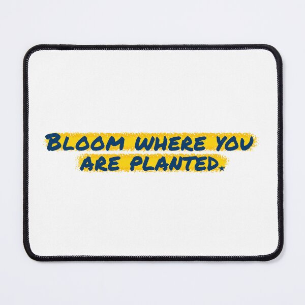 Item preview, Bloom where you are planted designed and sold by Shuriken12.