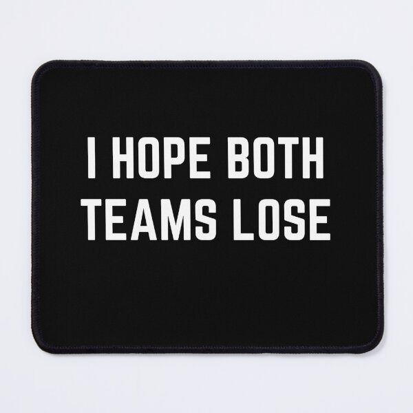 Item preview, I Hope Both Teams Lose designed and sold by RedPumpFlash.