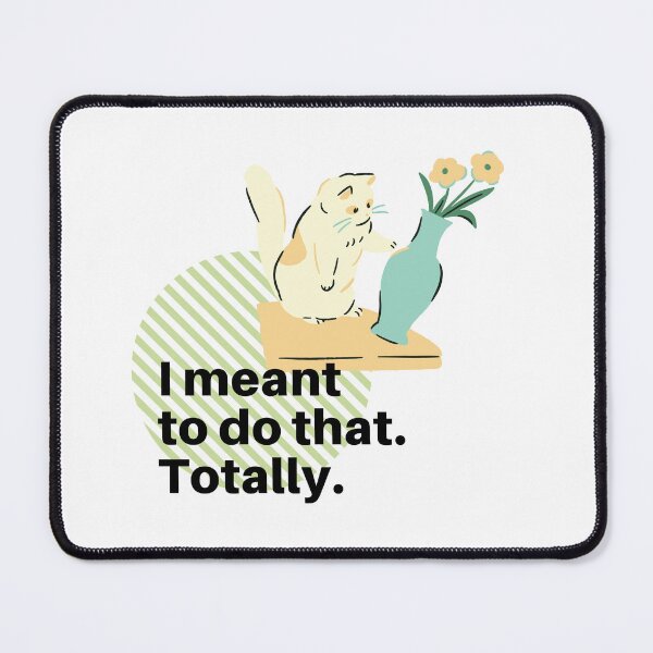 Item preview, I meant to do that. Totally. Funny cat meme designed and sold by fengyuhao.