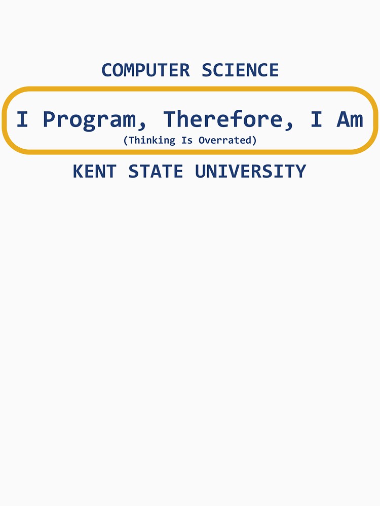 Thumbnail 7 of 7, Classic T-Shirt, I Program, Therefore, I am designed and sold by KentStateCS.