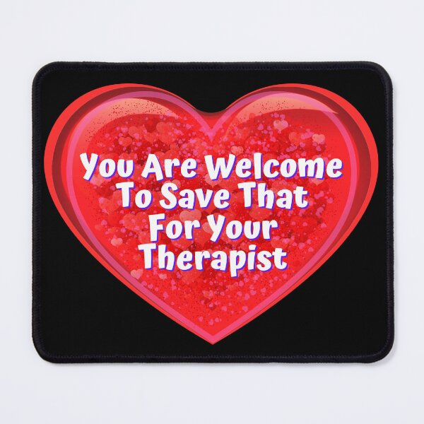 Item preview, HEART: You Are Welcome To Save That For Your Therapist - funny valentines signs designed and sold by DesignsFromTW-S.