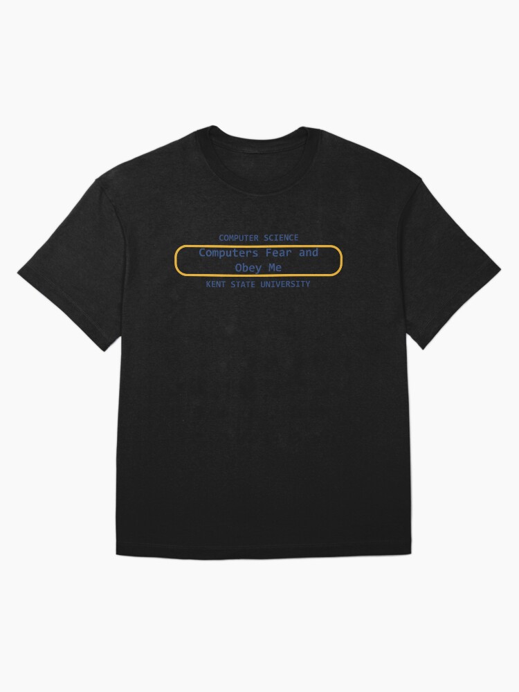 Thumbnail 3 of 7, Oversized T-Shirt, Computers Fear and Obey Me designed and sold by KentStateCS.