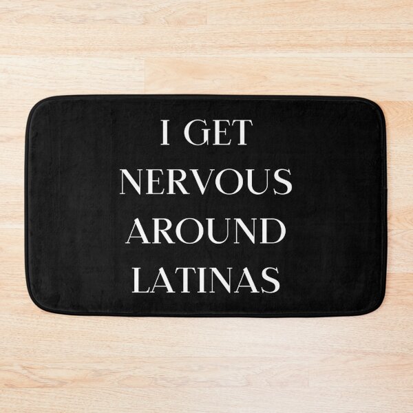 Item preview, I Get Nervous Around Latinas designed and sold by AniArtPL.