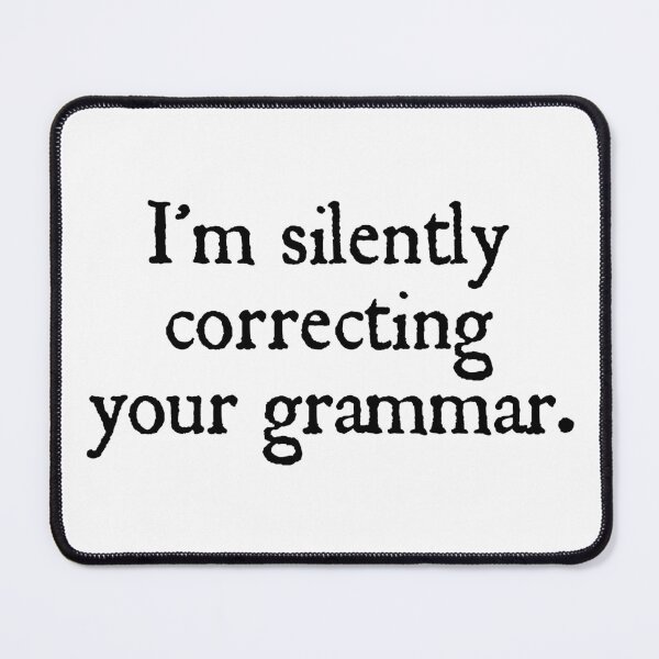 Item preview, I'm silently correcting your grammar. designed and sold by designing01Ar3.