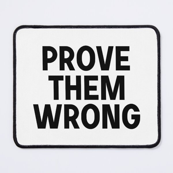 Item preview, Prove them wrong  designed and sold by designing01Ar3.
