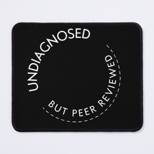 Item preview, Undiagnosed But Peer Reviewed  designed and sold by ArtFromBeyond.