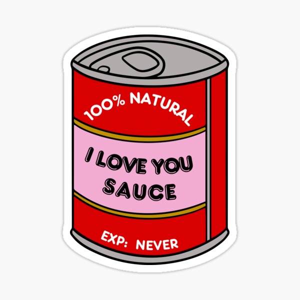 I love you sauce. 100% natural. Never expire. Sticker
